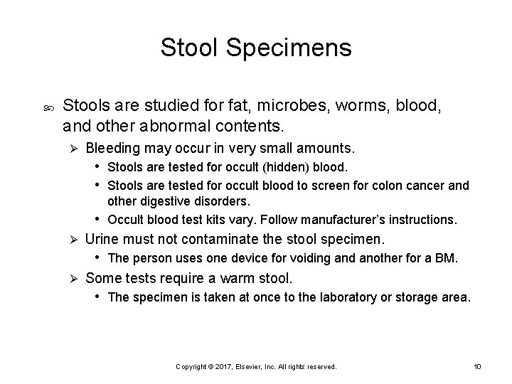 Stool Specimens Stools are studied for fat, microbes, worms, blood, and other abnormal contents.