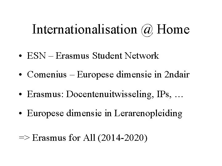 Internationalisation @ Home • ESN – Erasmus Student Network • Comenius – Europese dimensie