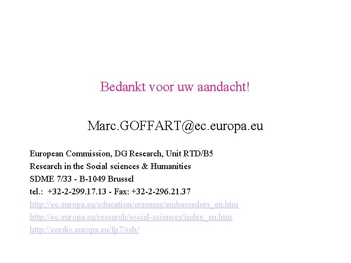 Bedankt voor uw aandacht! Marc. GOFFART@ec. europa. eu European Commission, DG Research, Unit RTD/B