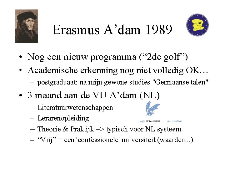 Erasmus A’dam 1989 • Nog een nieuw programma (“ 2 de golf”) • Academische