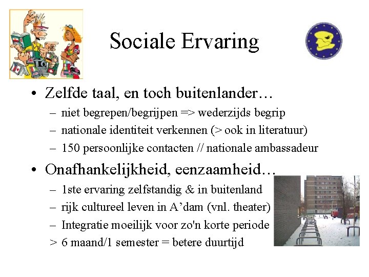 Sociale Ervaring • Zelfde taal, en toch buitenlander… – niet begrepen/begrijpen => wederzijds begrip