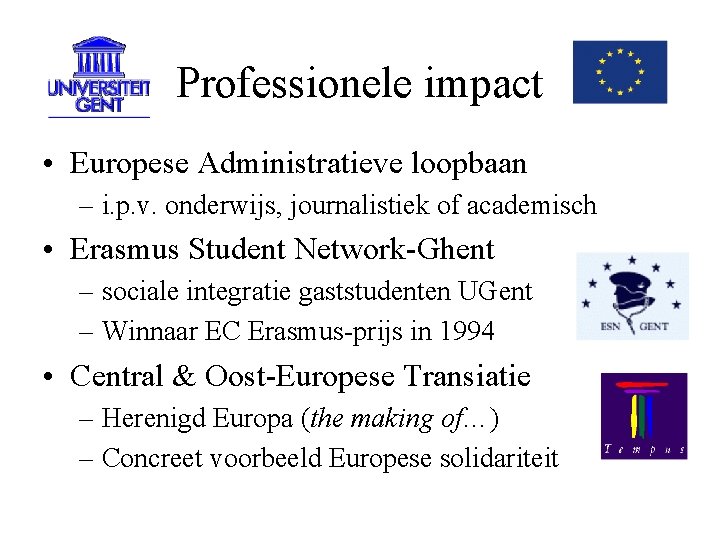 Professionele impact • Europese Administratieve loopbaan – i. p. v. onderwijs, journalistiek of academisch