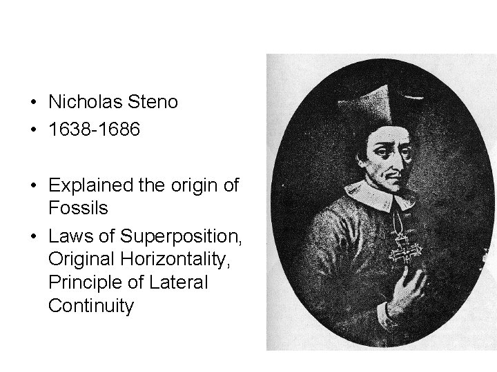  • Nicholas Steno • 1638 -1686 • Explained the origin of Fossils •
