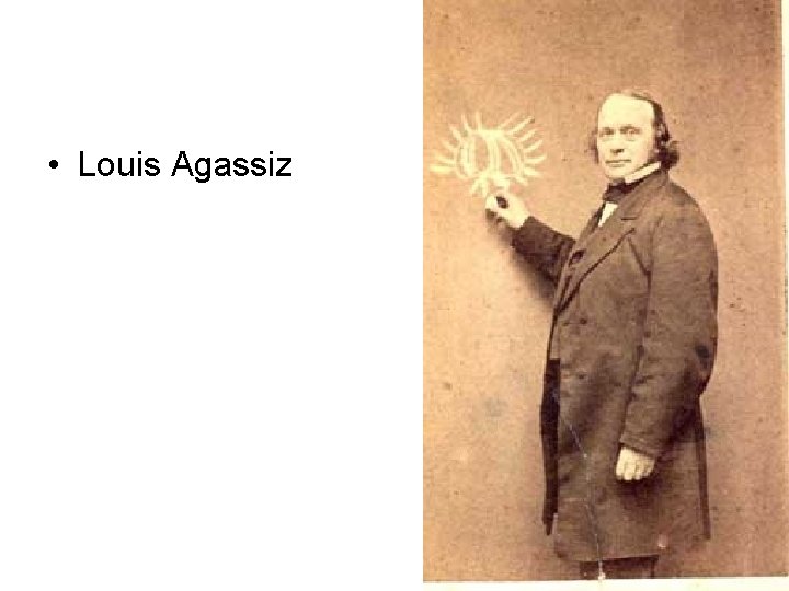  • Louis Agassiz 