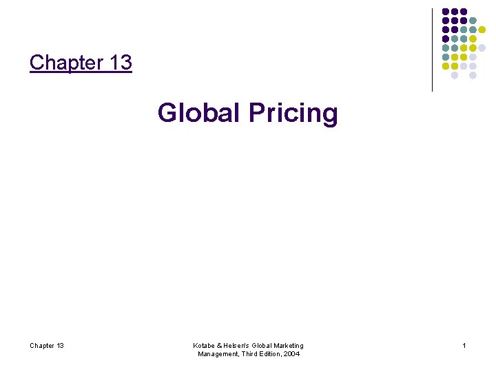 Chapter 13 Global Pricing Chapter 13 Kotabe & Helsen's Global Marketing Management, Third Edition,