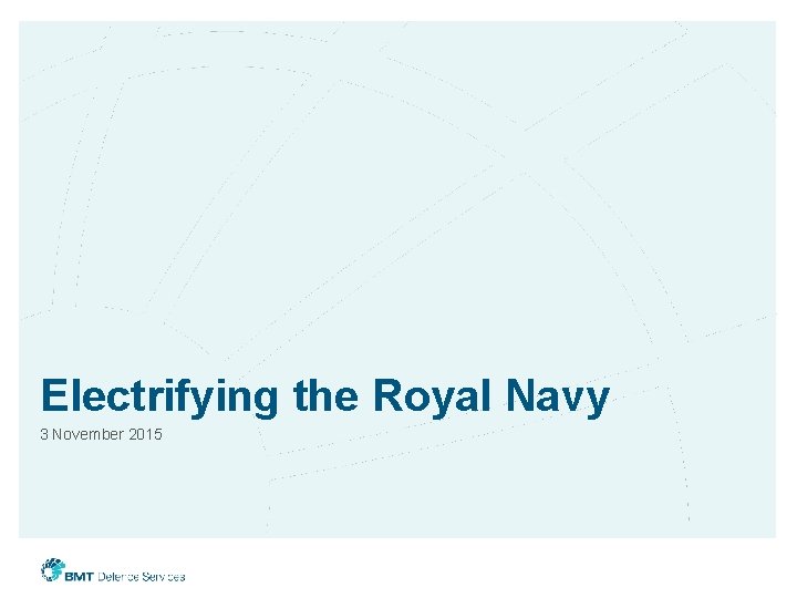 Electrifying the Royal Navy 3 November 2015 