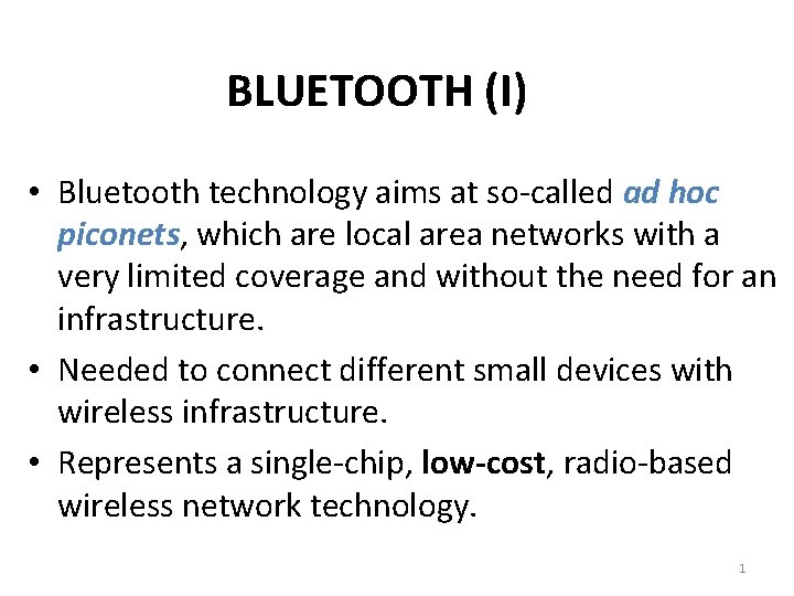 BLUETOOTH (I) • Bluetooth technology aims at so-called ad hoc piconets, which are local