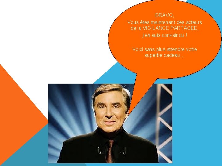 BRAVO, Vous êtes maintenant des acteurs de la VIGILANCE PARTAGEE, j’en suis convaincu !