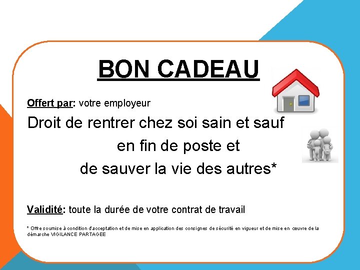 BON CADEAU Offert par: votre employeur Droit de rentrer chez soi sain et sauf