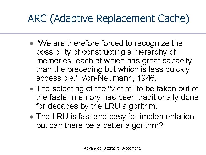 ARC (Adaptive Replacement Cache) "We are therefore forced to recognize the possibility of constructing
