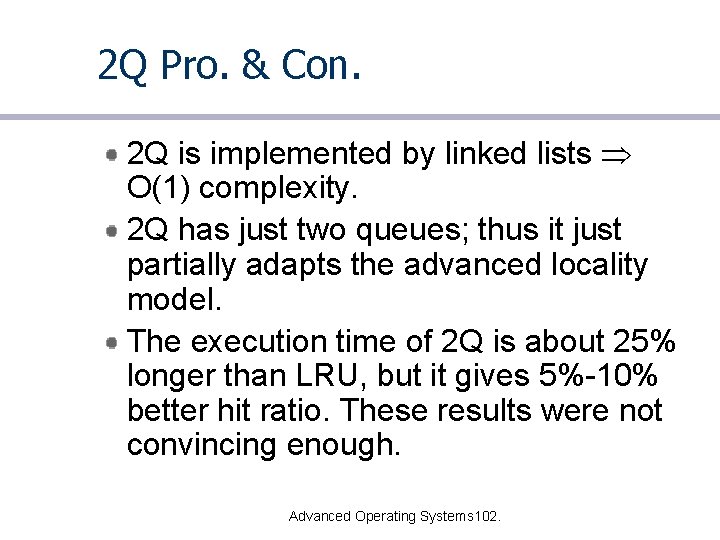 2 Q Pro. & Con. 2 Q is implemented by linked lists O(1) complexity.