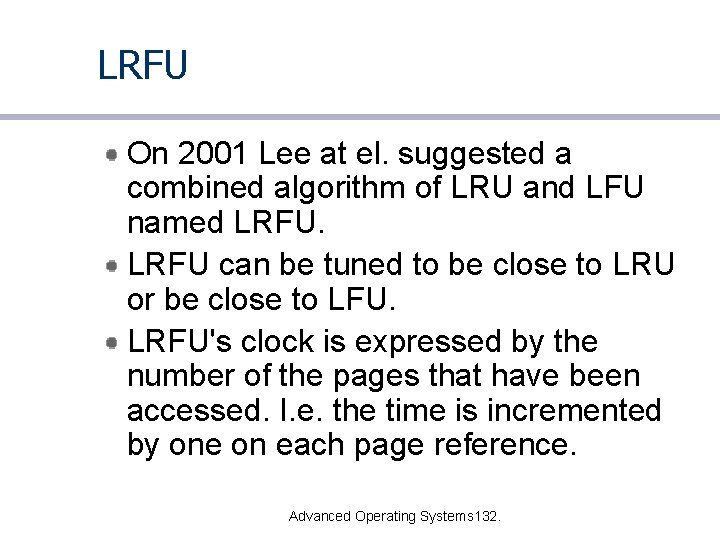 LRFU On 2001 Lee at el. suggested a combined algorithm of LRU and LFU