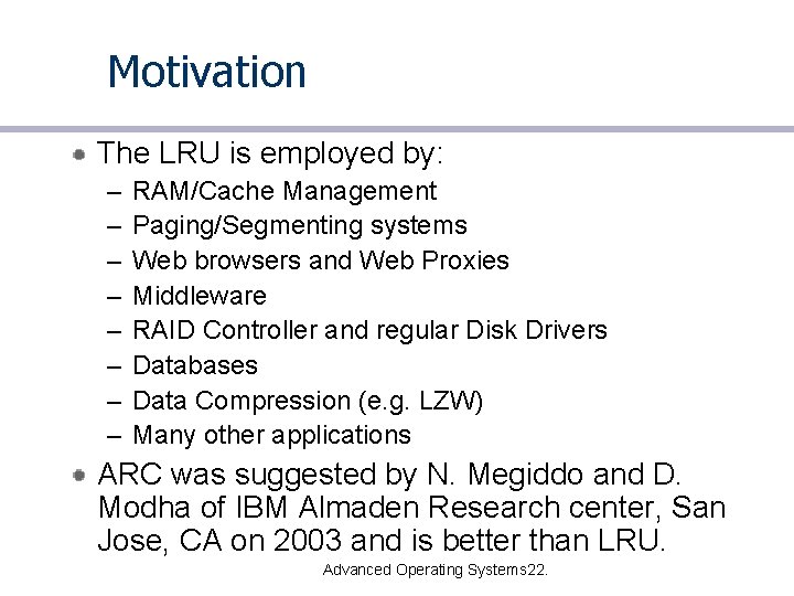 Motivation The LRU is employed by: – – – – RAM/Cache Management Paging/Segmenting systems