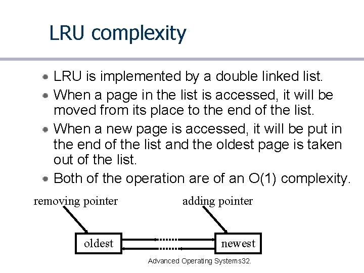 LRU complexity LRU is implemented by a double linked list. When a page in