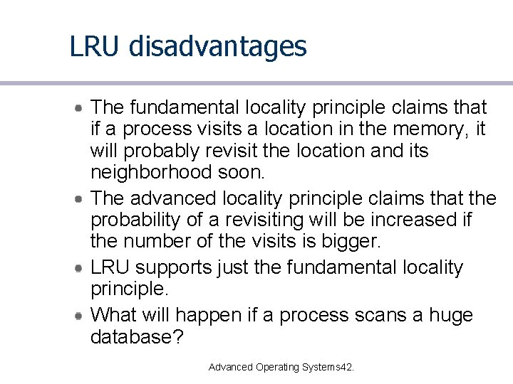 LRU disadvantages The fundamental locality principle claims that if a process visits a location