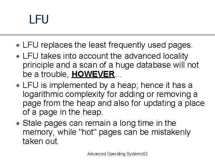 LFU replaces the least frequently used pages. LFU takes into account the advanced locality