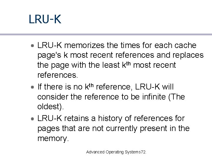 LRU-K memorizes the times for each cache page's k most recent references and replaces