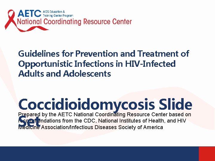 Guidelines for Prevention and Treatment of Opportunistic Infections in HIV-Infected Adults and Adolescents Coccidioidomycosis