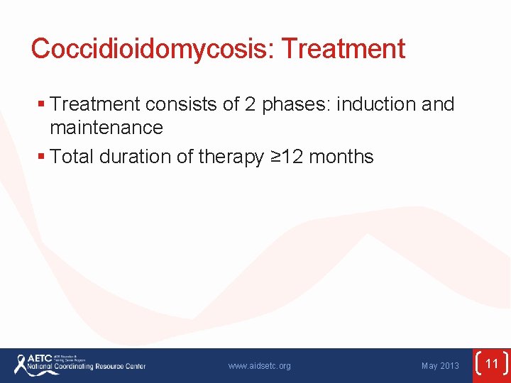 Coccidioidomycosis: Treatment § Treatment consists of 2 phases: induction and maintenance § Total duration