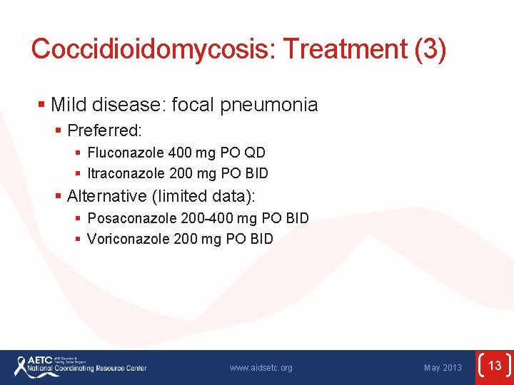 Coccidioidomycosis: Treatment (3) § Mild disease: focal pneumonia § Preferred: § Fluconazole 400 mg