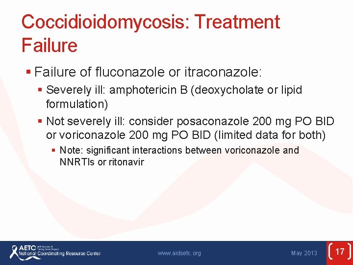 Coccidioidomycosis: Treatment Failure § Failure of fluconazole or itraconazole: § Severely ill: amphotericin B