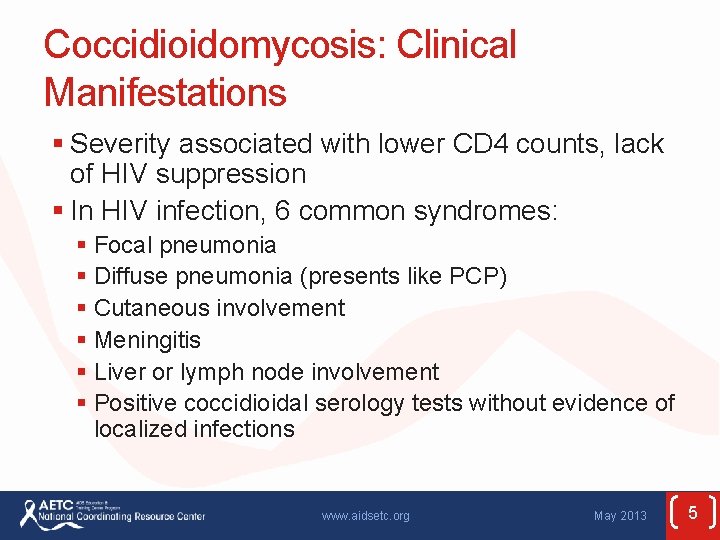 Coccidioidomycosis: Clinical Manifestations § Severity associated with lower CD 4 counts, lack of HIV