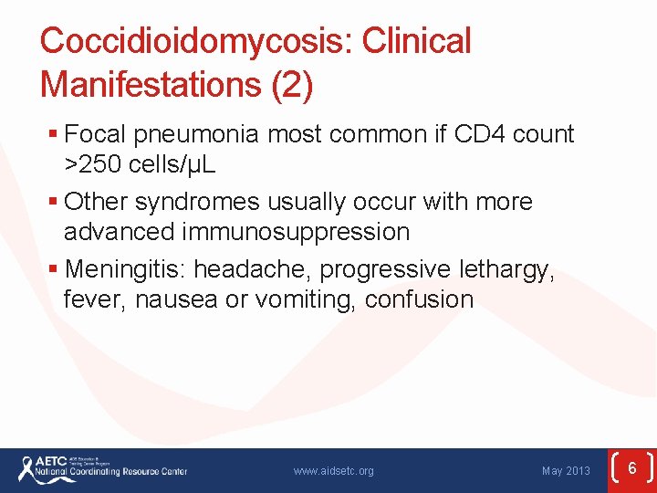 Coccidioidomycosis: Clinical Manifestations (2) § Focal pneumonia most common if CD 4 count >250