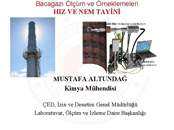 Bacagazı Ölçüm ve Örneklemeleri HIZ VE NEM TAYİNİ MUSTAFA ALTUNDAĞ Kimya Mühendisi ÇED, İzin