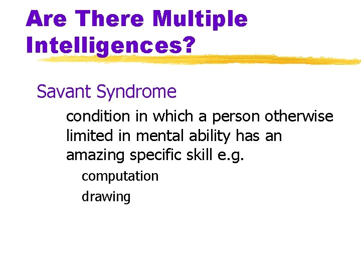 Are There Multiple Intelligences? Savant Syndrome condition in which a person otherwise limited in