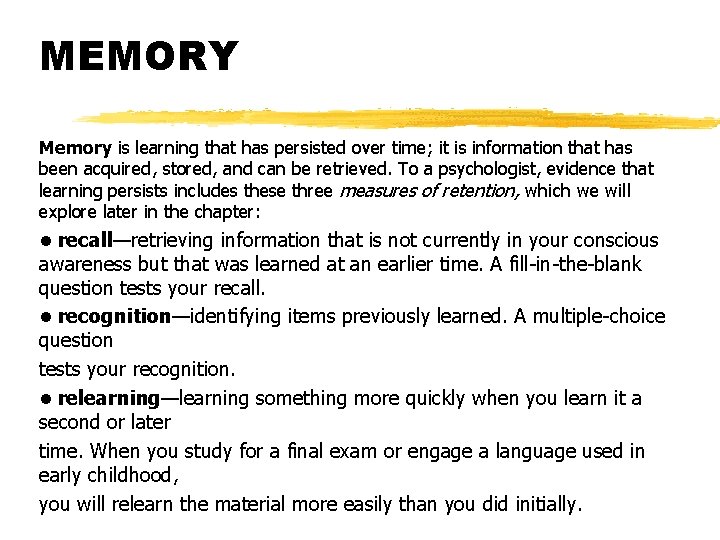 MEMORY Memory is learning that has persisted over time; it is information that has