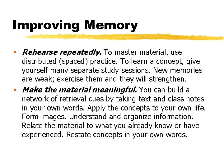 Improving Memory § Rehearse repeatedly. To master material, use distributed (spaced) practice. To learn