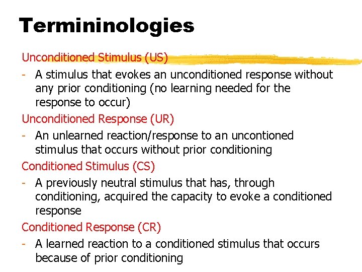 Termininologies Unconditioned Stimulus (US) - A stimulus that evokes an unconditioned response without any