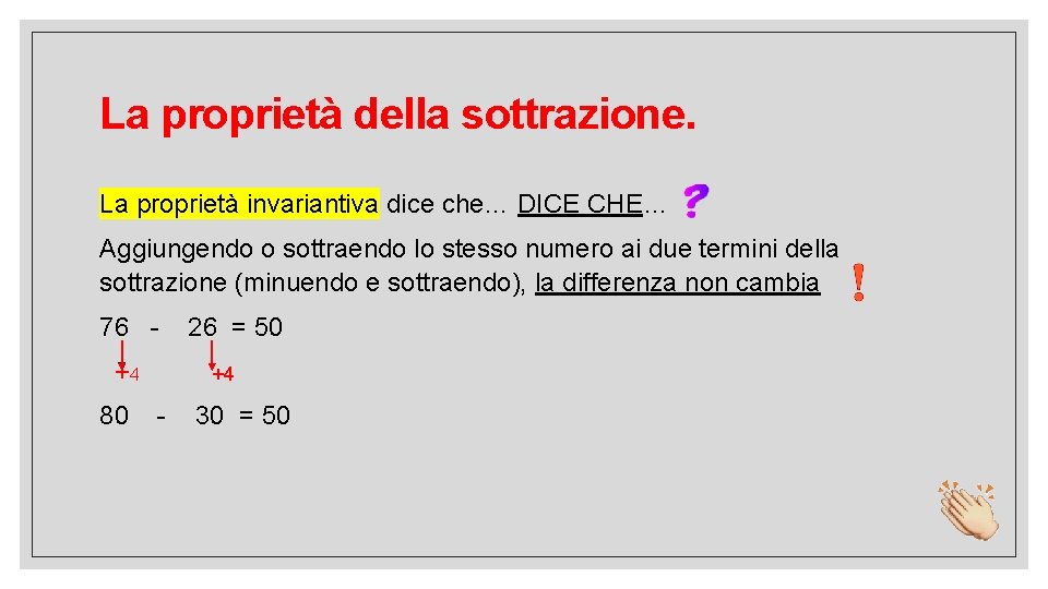 La proprietà della sottrazione. La proprietà invariantiva dice che… DICE CHE… Aggiungendo o sottraendo