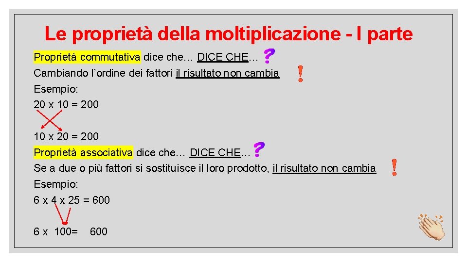 Le proprietà della moltiplicazione - I parte Proprietà commutativa dice che… DICE CHE… Cambiando