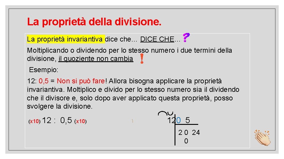 La proprietà della divisione. La proprietà invariantiva dice che… DICE CHE… Moltiplicando o dividendo