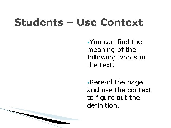 Students – Use Context • You can find the meaning of the following words