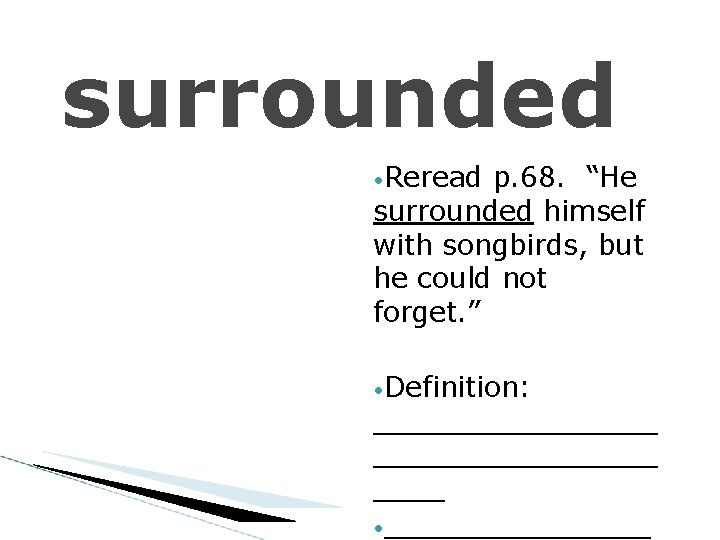 surrounded • Reread p. 68. “He surrounded himself with songbirds, but he could not