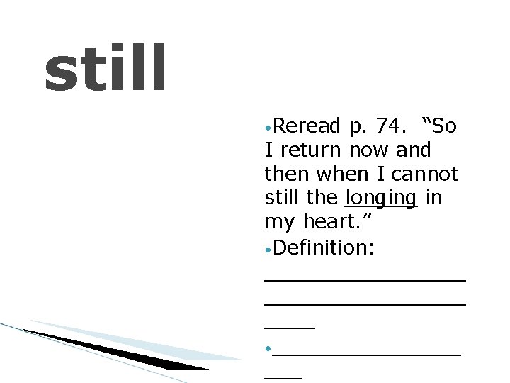 still • Reread p. 74. “So I return now and then when I cannot