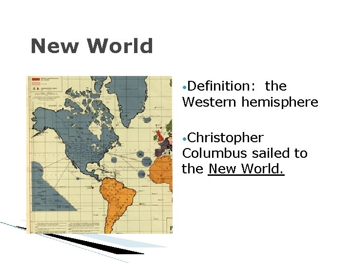 New World • Definition: the Western hemisphere • Christopher Columbus sailed to the New New World • Definition: the Western hemisphere • Christopher Columbus sailed to the New