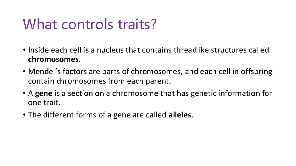 What controls traits? • Inside each cell is a nucleus that contains threadlike structures