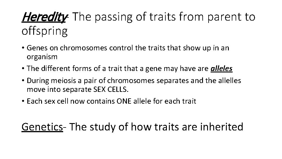 Heredity- The passing of traits from parent to offspring • Genes on chromosomes control