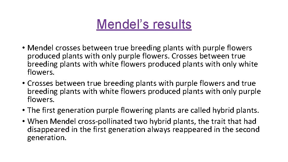 Mendel’s results • Mendel crosses between true breeding plants with purple flowers produced plants