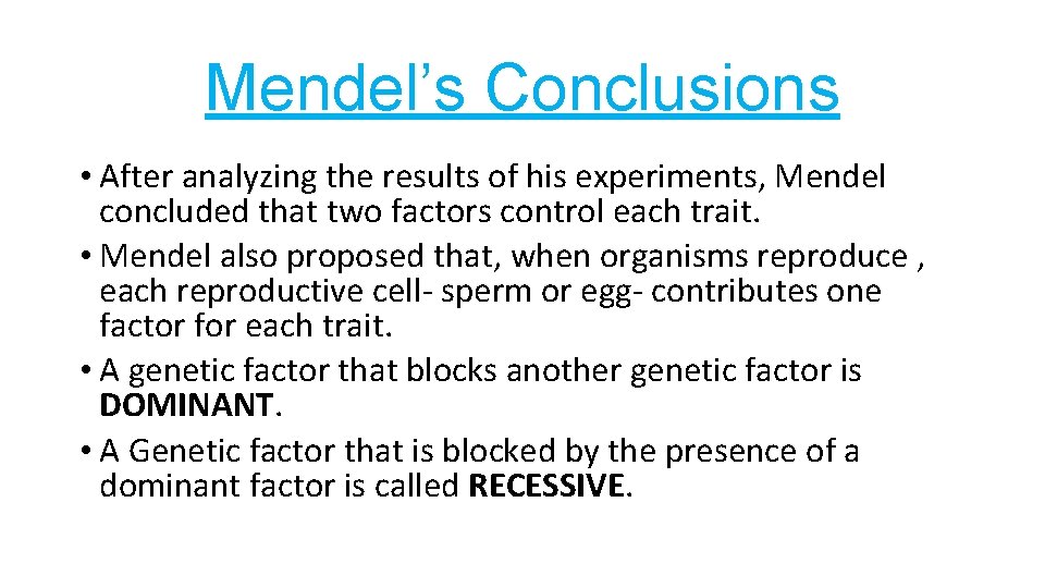 Mendel’s Conclusions • After analyzing the results of his experiments, Mendel concluded that two