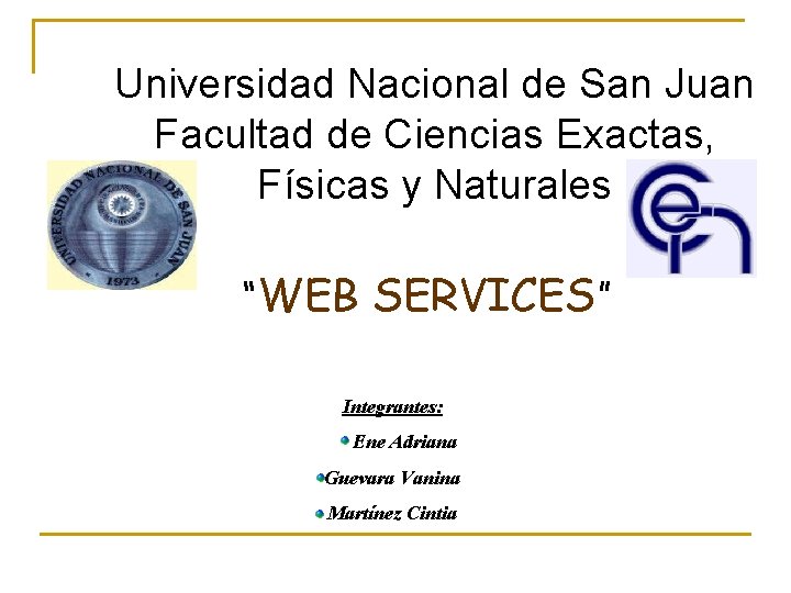 Universidad Nacional de San Juan Facultad de Ciencias Exactas, Físicas y Naturales “WEB SERVICES”