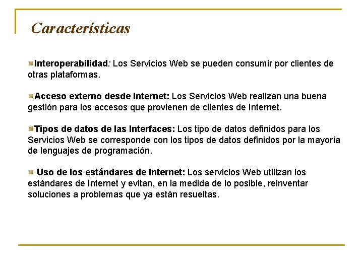 Características Interoperabilidad: Los Servicios Web se pueden consumir por clientes de otras plataformas. Acceso