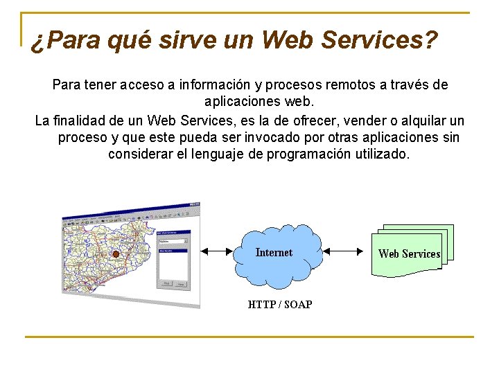 ¿Para qué sirve un Web Services? Para tener acceso a información y procesos remotos