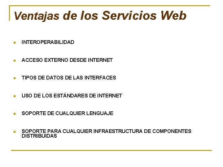 Ventajas de los Servicios Web n INTEROPERABILIDAD n ACCESO EXTERNO DESDE INTERNET n TIPOS