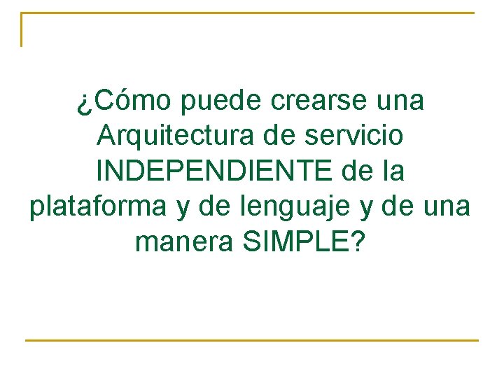 ¿Cómo puede crearse una Arquitectura de servicio INDEPENDIENTE de la plataforma y de lenguaje