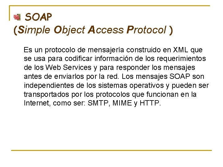 SOAP (Simple Object Access Protocol ) Es un protocolo de mensajería construido en XML
