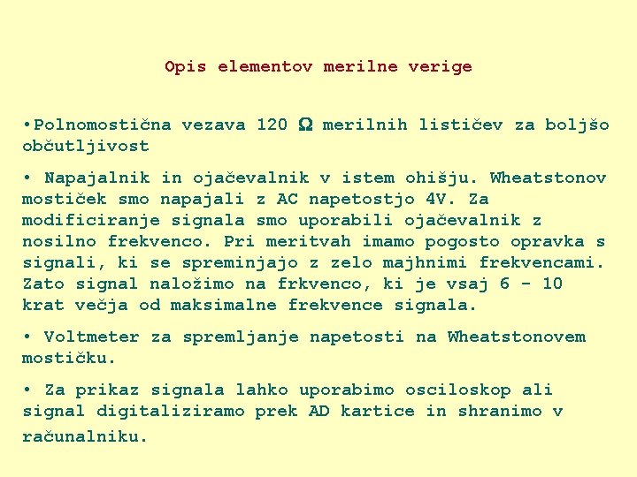 Opis elementov merilne verige • Polnomostična vezava 120 merilnih lističev za boljšo občutljivost •